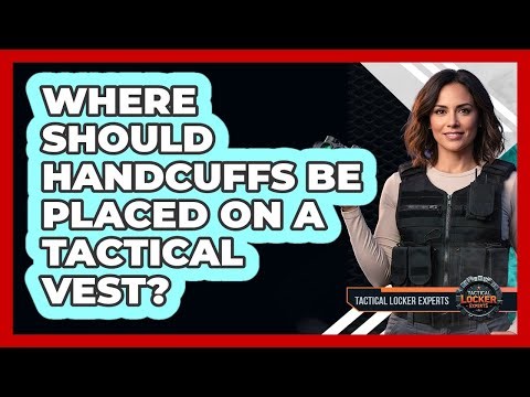 Where Should Handcuffs Be Placed On A Tactical Vest?