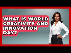 What Is World Creativity and Innovation Day? - Childhood Education Zone
