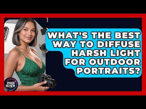 What's The Best Way To Diffuse Harsh Light For Outdoor Portraits? - Image Review Studio