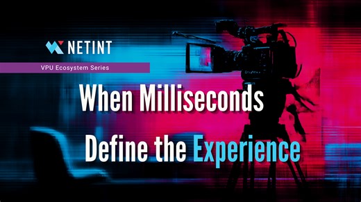 When Milliseconds Define the Experience - NETINT technologies