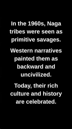 In the 1960s, Naga tribes were seen as primitive savages.