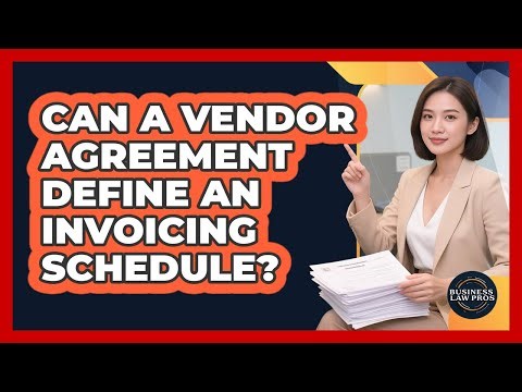 Can A Vendor Agreement Define An Invoicing Schedule?