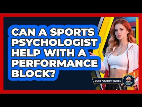 Can A Sports Psychologist Help With A Performance Block?