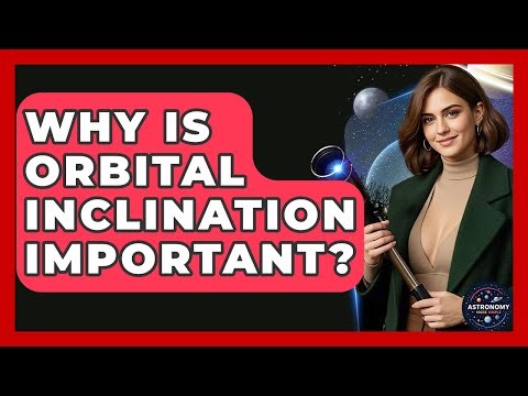 Why Is Orbital Inclination Important? - Astronomy Made Simple