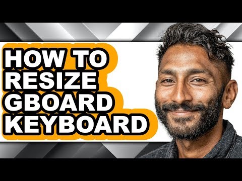 How to Resize Gboard Keyboard - Step by Step