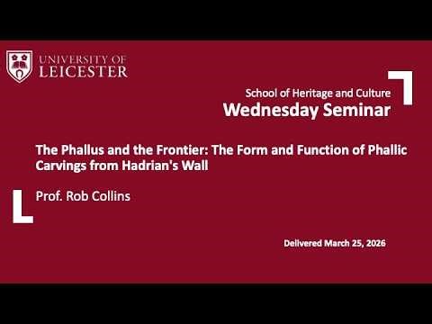 Prof Rob Collins: The Phallus & the Frontier: Form & Function of Phallic Carvings on Hadrian's Wall