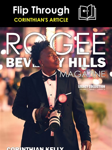 Flip Through | Corinthian Kelly Article | ROGEE Beverly Hills Magazine | Legacy Collection | Part 1 Celebrity Photographer, Corinthian Kelly, is featured in 10 pages int he Legacy Collection 1 edition of ROGEE BEVERLY HILLS MAGAZINE. We show his work across the industry as he photographs celebrities, VIPs, and folks around Beverly Hills and Hollywood. @CorinthaVision @rogeebeverlyhillsmag @rogeerogers #rogeebeverlyhillsmag #beverlyhills #magazine