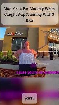 Mom Cries For Mommy When Caught Skip Scanning With 3 Kids