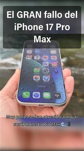 El GRAN fallo del iPhone 17 Pro Max ☔️ #iphone17promax #iphone17 #wetiPhone #iPhoneMojado #testaDo