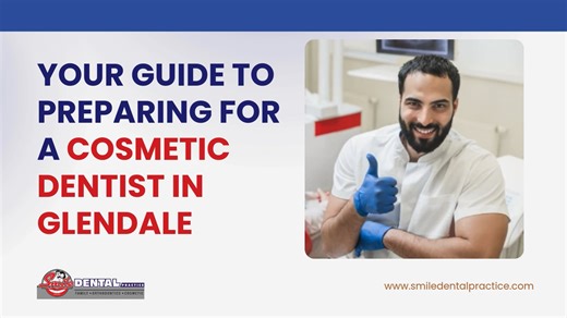 Your Guide to Preparing for a Cosmetic Dentist in Glendale