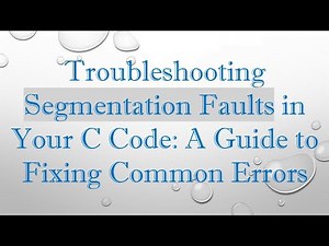 Troubleshooting Segmentation Faults in Your C Code: A Guide to Fixing Common Errors