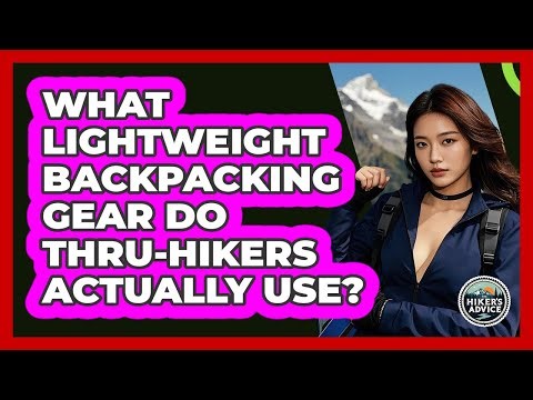What Lightweight Backpacking Gear Do Thru-hikers Actually Use? - The Hiker's Advice
