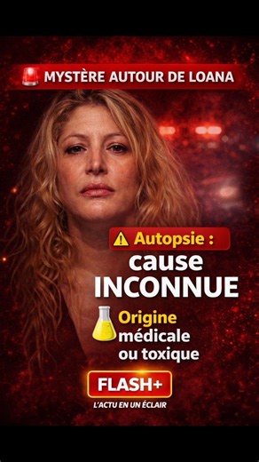 🚨 L’autopsie de Loana évoque une cause médicale ou toxique, mais reste encore inexpliquée.