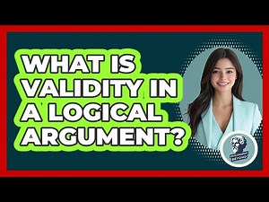 What Is Validity In A Logical Argument?