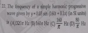 The frequency of a simple harmonic progressive wave given by y ... | Filo