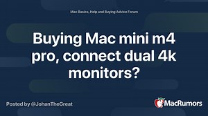 Buying Mac mini m4 pro, connect dual 4k monitors?