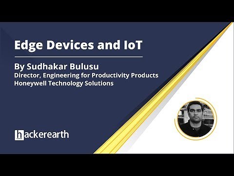 Edge Devices and IoT | Sudhakar Bulusu | HackerEarth Webinar