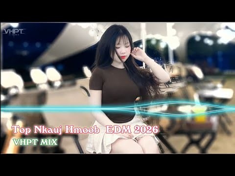 Top Nkauj Hmoob EDM Chill - Nkauj hmoob Remix 2026 | VHPT MIX