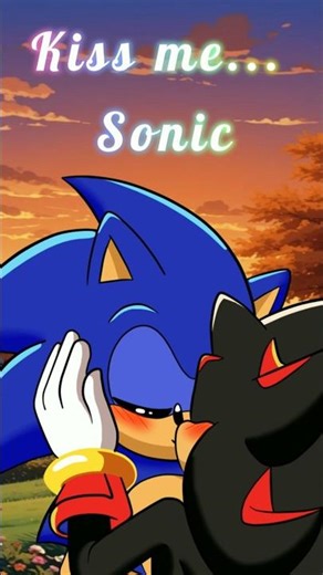 Kiss me Sonic #shadowthehedgehog #sonicthehedgehog #sonadow #ship #sonicxshadow