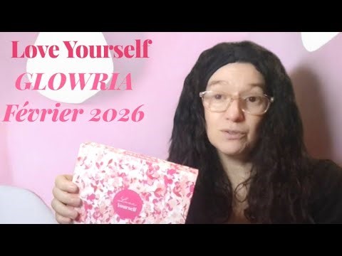 #unboxing Love Yourself - GLOWRIA - Février 2026 #collaborationcommerciale