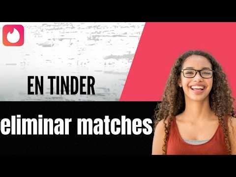 Cómo eliminar matches en Tinder