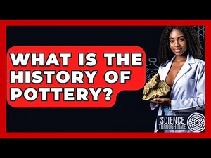 What Is The History Of Pottery? - Science Through Time