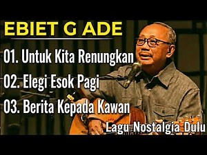 Lagu Terbaik Ebiet G Ade Sepanjang Masa I Lagu Populer Indonesia | Untuk Kita Renungkan