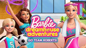 Barbie Dreamhouse Adventures: Go Team Roberts!