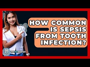 How Common Is Sepsis From Tooth Infection? - The Pro Dentist