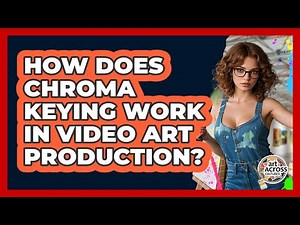 How Does Chroma Keying Work In Video Art Production? - Art Across Cultures