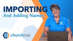 Importing and Adding Names in ChurchTrac