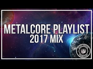 Metalcore Playlist | 2017 Mix