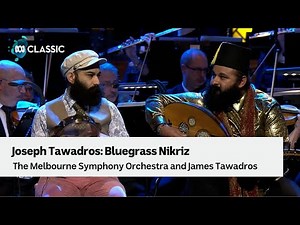 Joseph Tawadros Bluegrass Nikriz with the Melbourne Symphony Orchestra