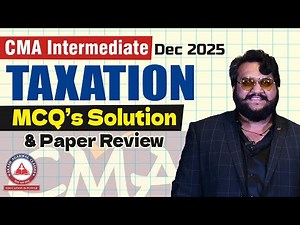 CMA Inter Paper 7 Taxation (Direct & Indirect Tax) MCQ Solution & Paper Review | Dec 2025 Exams