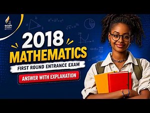 Mathematics Entrance Exam 2018 (First Round) | Answer with Explanation || Part 1