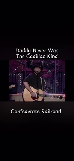 Explore 'Daddy Never Was The Cadillac Kind' by Confederate Railroad