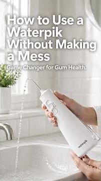 How to Use a Waterpik Without Making a Mess — Cordless Water Flosser for Women Over 50