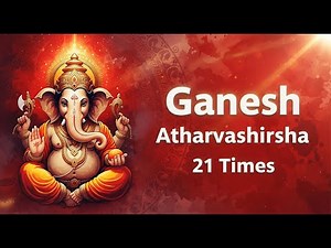 🕉️ Ganesh Atharvashirsha 21 Times With Lyrics | Powerful Ganpati Mantra for Peace & Positive Energy