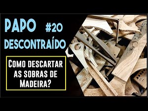 Descarte de Madeira da forma Correta | Papo Descontraído #20
