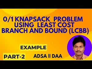 0/1 Knapsack Problem using Least Cost Branch and Bound (LCBB) || 0/1 Knapsack Problem || ADS || DAA