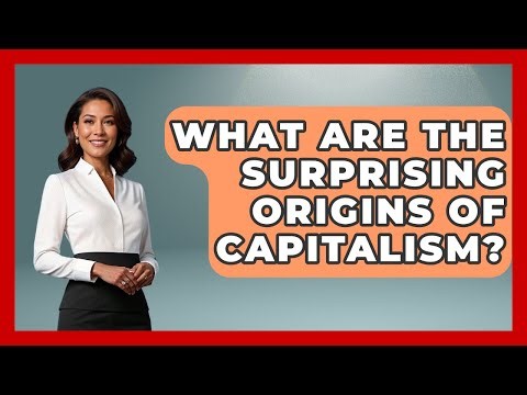 What Are The Surprising Origins Of Capitalism? - The Teen Economist