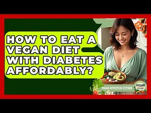 How To Eat A Vegan Diet With Diabetes Affordably? - Vegan Nutrition Kitchen