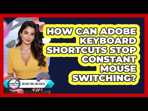 How Can Adobe Keyboard Shortcuts Stop Constant Mouse Switching? - Design Tool Unlocked
