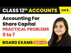 Class 12 Accounts Chapter 9 | Accounting For Share Capital - Practical Problems 5 to 7 (2022-23)