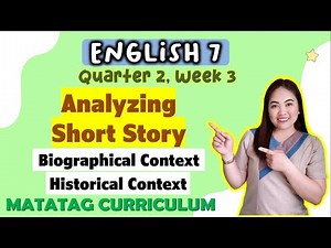 SHORT STORY||Historical & Biographical Context||ENGLISH 7| Week 3|| QUARTER 2 || MATATAG CURRICULUM