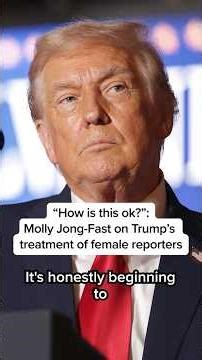 'How is this ok?': Molly Jong-Fast on Trump's treatment of female reporters