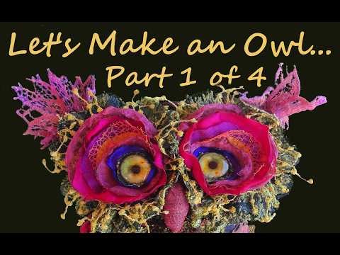 Let's Make a Three Dimensional, Textile Owl. Part 1 of 4.