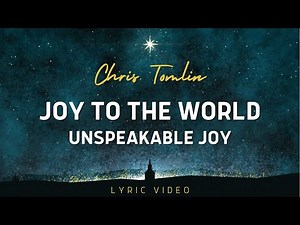 Joy To The World (Unspeakable Joy) | Chris Tomlin (Lyric Video)