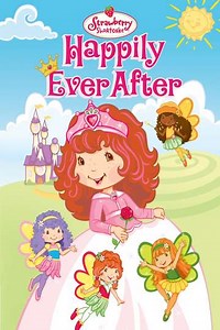 Strawberry Shortcake Happily Ever After (2009) - Movie