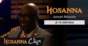 Je te servirai - Hosanna clips - Joseph Moussio